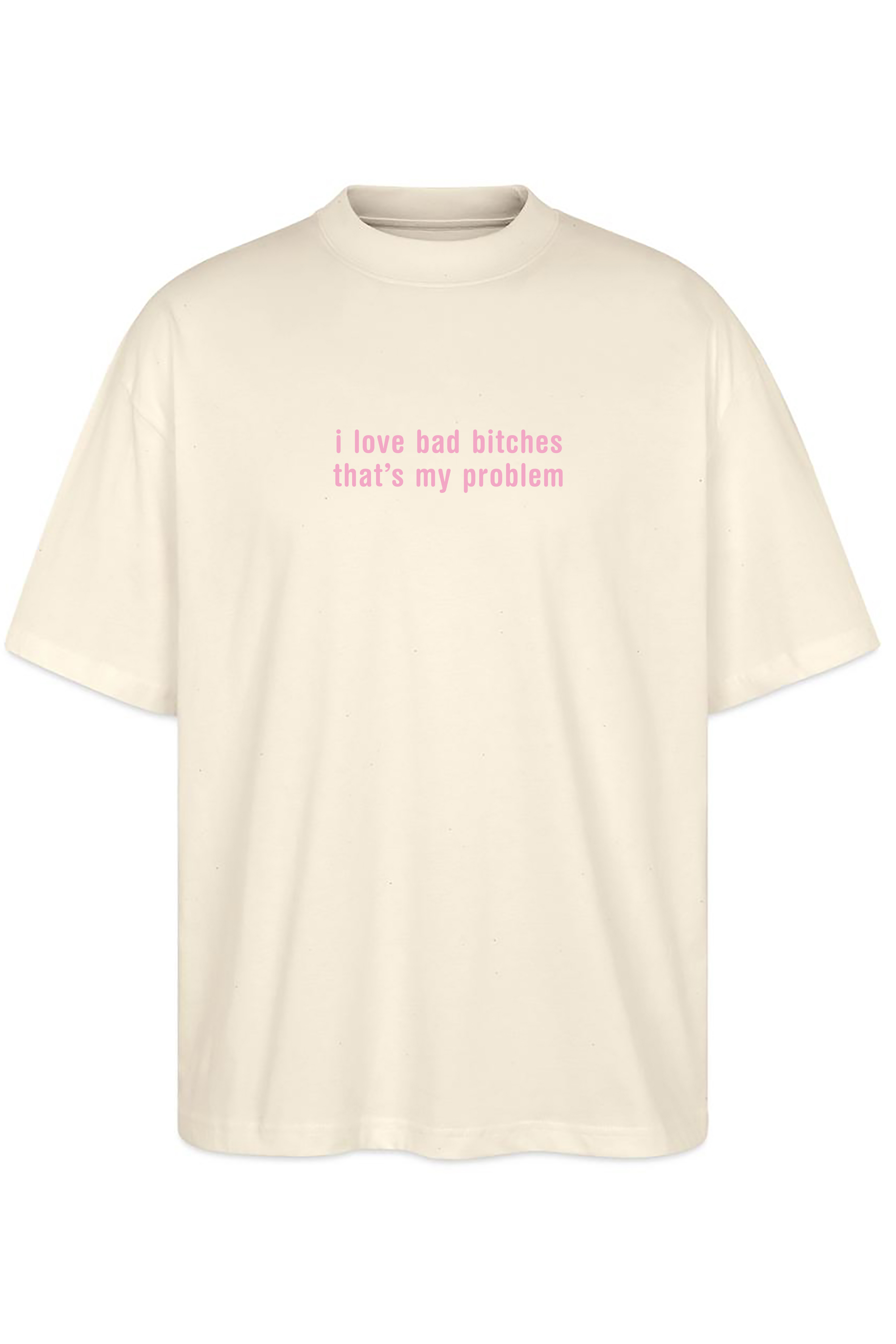 I Love Bad Bitches Oversize Tee
